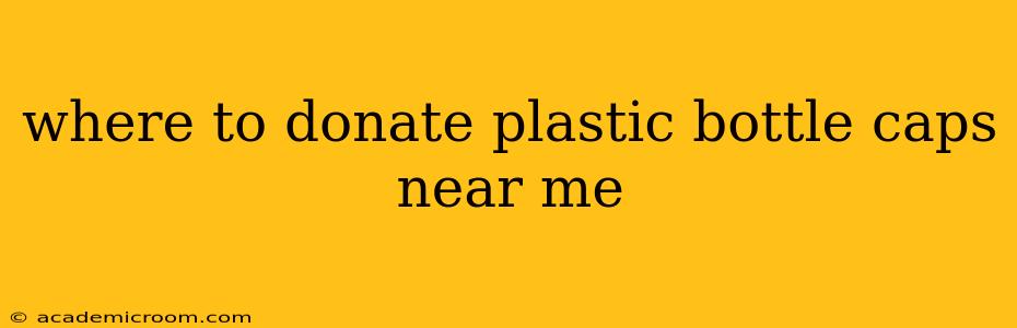 where to donate plastic bottle caps near me