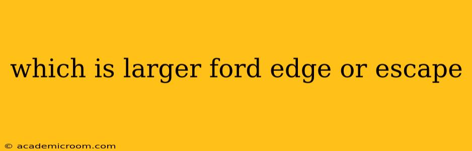 which is larger ford edge or escape