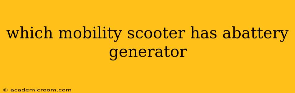 which mobility scooter has abattery generator