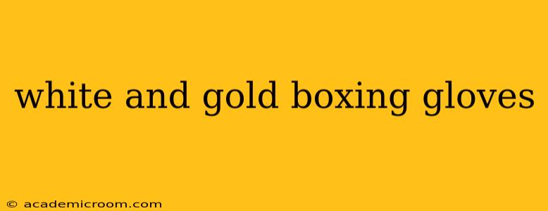 white and gold boxing gloves