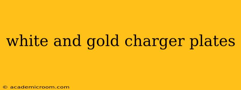 white and gold charger plates
