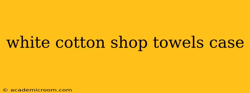 white cotton shop towels case