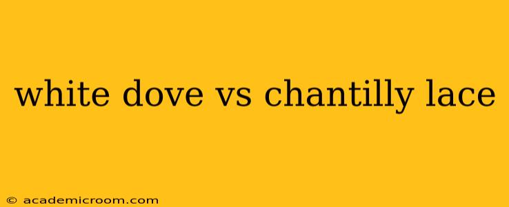 white dove vs chantilly lace