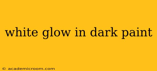 white glow in dark paint