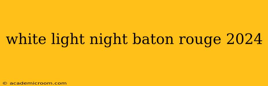 white light night baton rouge 2024