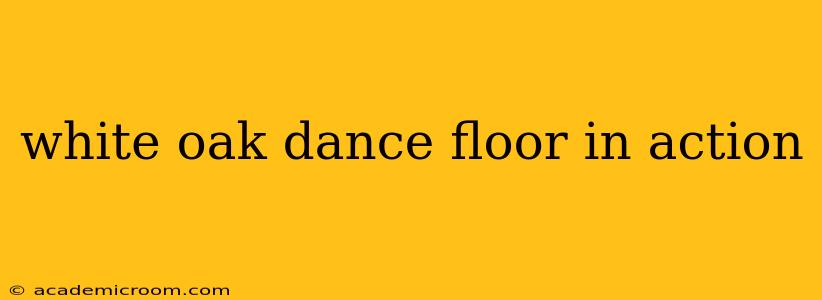 white oak dance floor in action