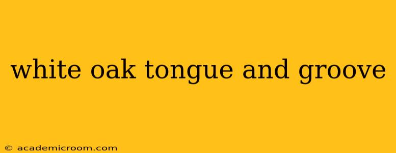 white oak tongue and groove