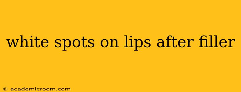 white spots on lips after filler