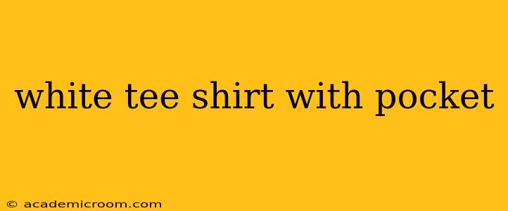 white tee shirt with pocket