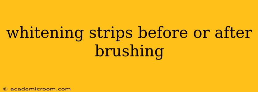 whitening strips before or after brushing