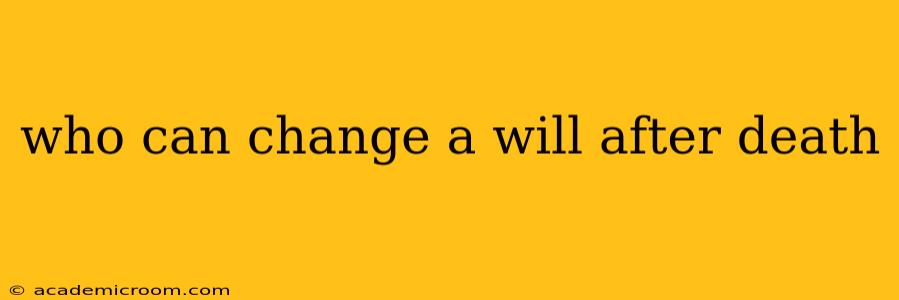 who can change a will after death