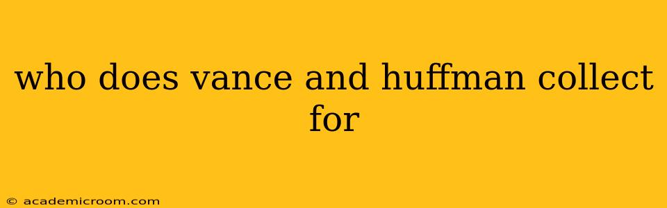 who does vance and huffman collect for