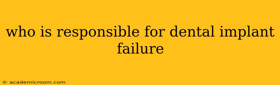 who is responsible for dental implant failure