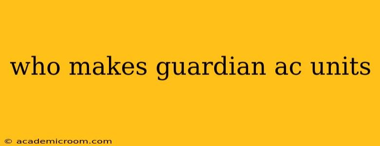 who makes guardian ac units