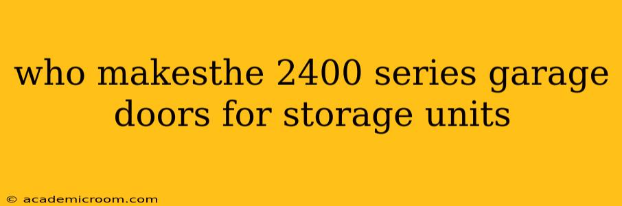 who makesthe 2400 series garage doors for storage units