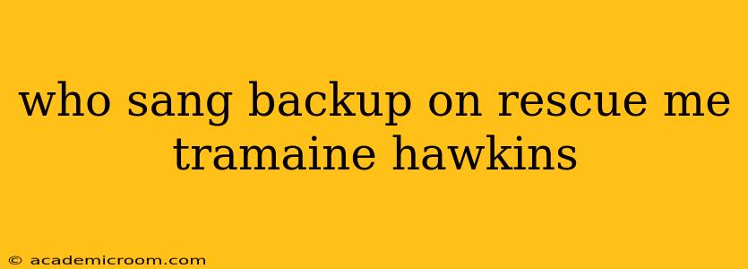 who sang backup on rescue me tramaine hawkins