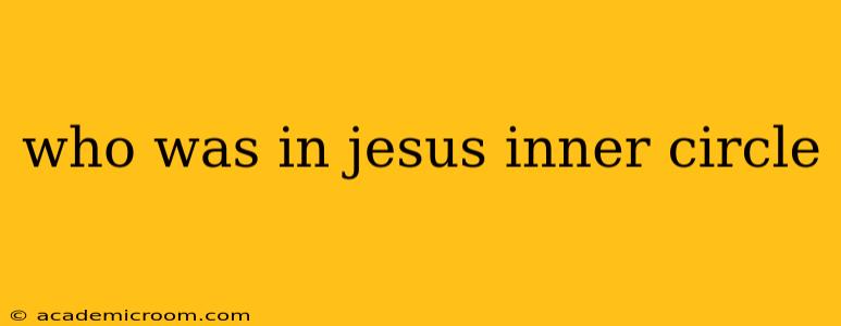 who was in jesus inner circle