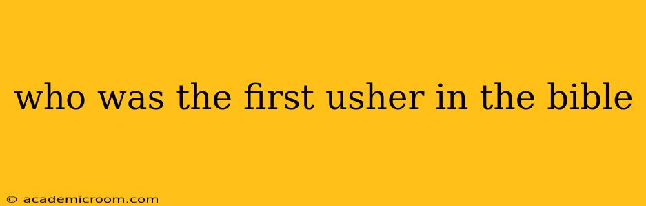 who was the first usher in the bible