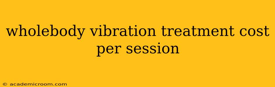 wholebody vibration treatment cost per session