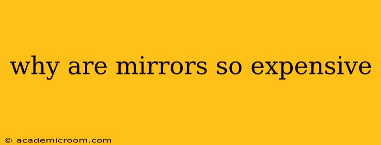 why are mirrors so expensive