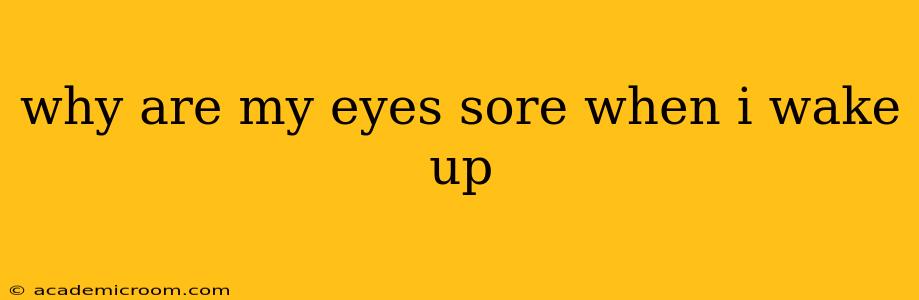 why are my eyes sore when i wake up