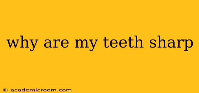why are my teeth sharp