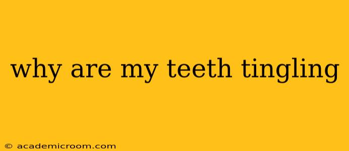 why are my teeth tingling