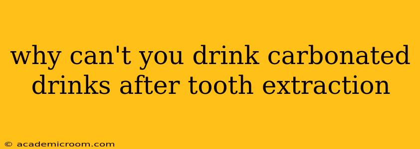 why can't you drink carbonated drinks after tooth extraction