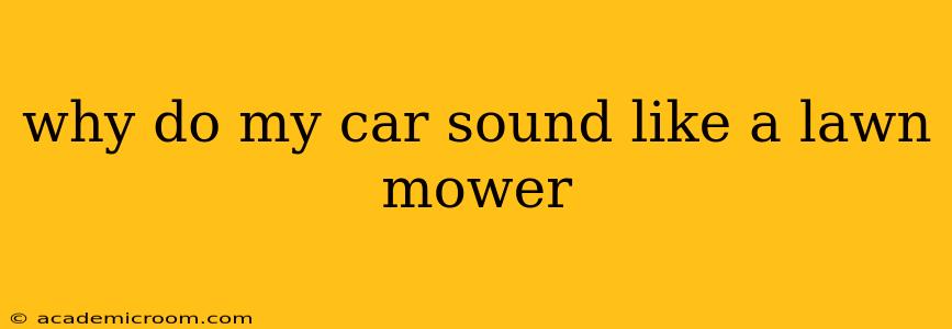 why do my car sound like a lawn mower