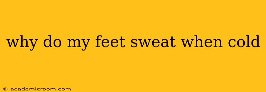 why do my feet sweat when cold