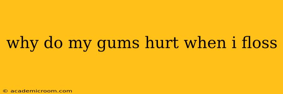 why do my gums hurt when i floss