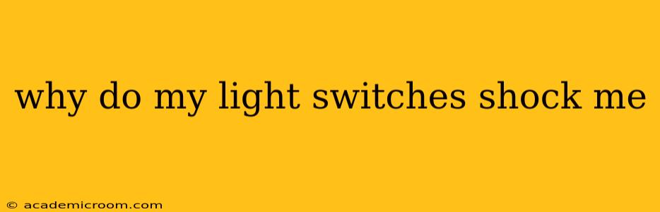 why do my light switches shock me
