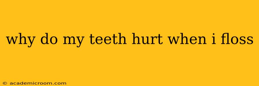 why do my teeth hurt when i floss