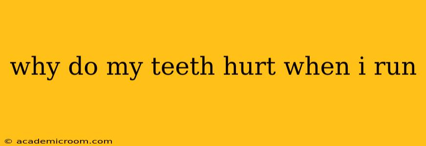 why do my teeth hurt when i run