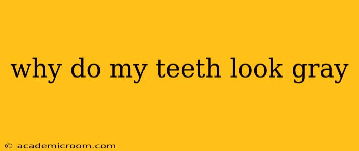 why do my teeth look gray