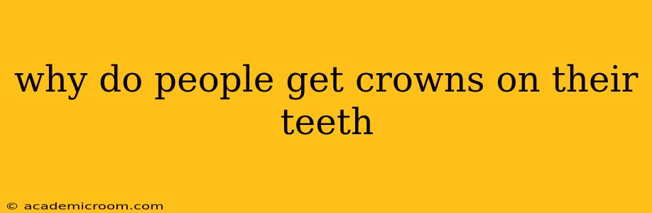 why do people get crowns on their teeth