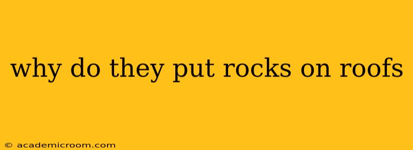 why do they put rocks on roofs