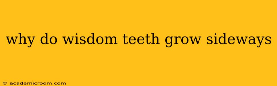 why do wisdom teeth grow sideways