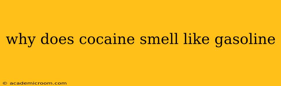 why does cocaine smell like gasoline