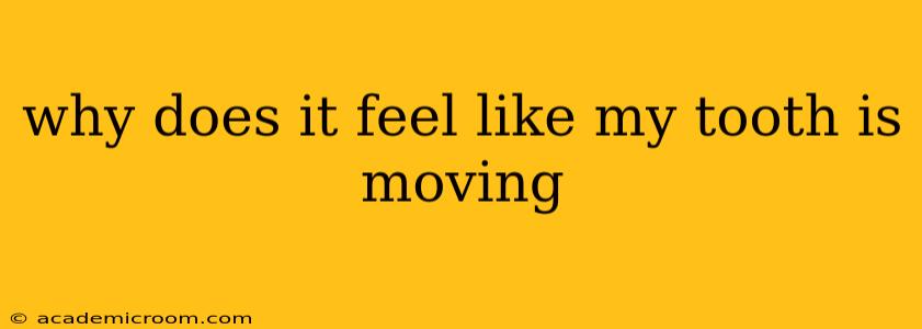 why does it feel like my tooth is moving