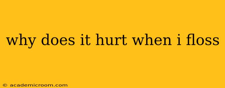 why does it hurt when i floss