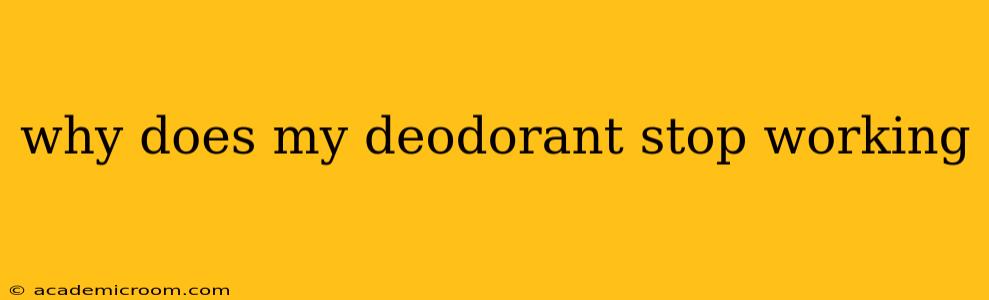 why does my deodorant stop working