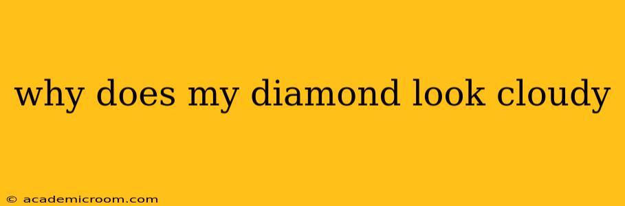 why does my diamond look cloudy