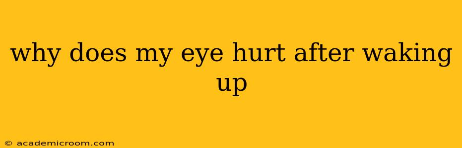 why does my eye hurt after waking up