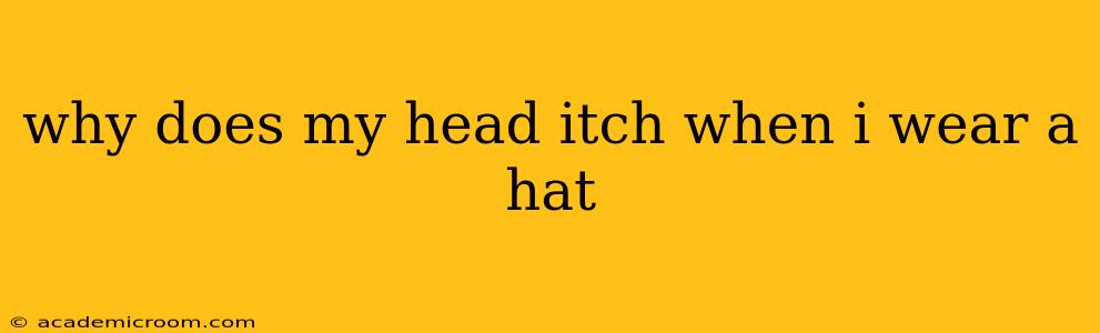 why does my head itch when i wear a hat