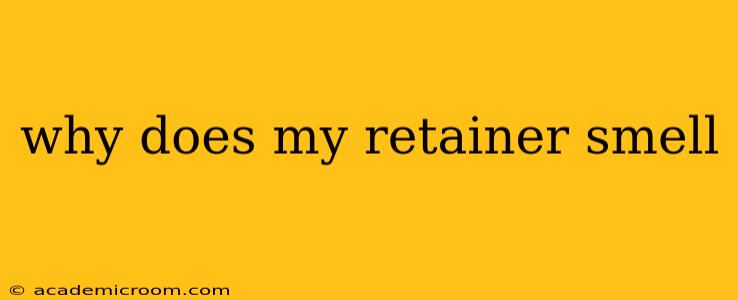 why does my retainer smell