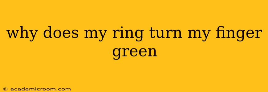 why does my ring turn my finger green