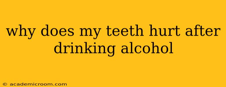 why does my teeth hurt after drinking alcohol