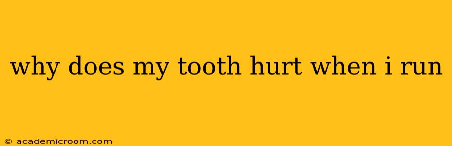 why does my tooth hurt when i run