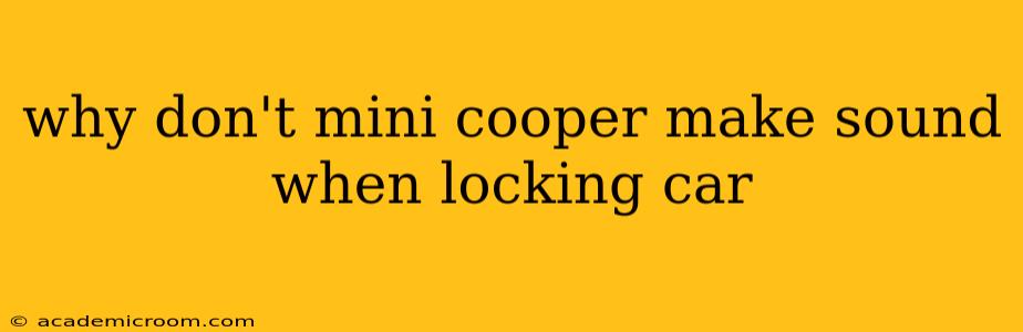 why don't mini cooper make sound when locking car